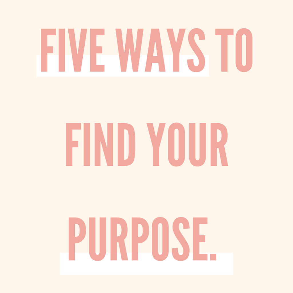 Five ways to find your purpose
